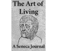 The Art of Living: A Seneca Journal with 12 Weeks of Stoic Reflections on Time, Virtue, and Wisdom