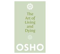 Osho The Art of Living and Dying (Tascabile)