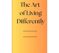 The Art of Living Differently: A Guided Journal for Self-Discovery, Mindful Living & Positive Change | 150 Pages for Daily Reflection, Gratitude & Personal Growth
