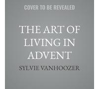 The Art of Living in Advent: 28 Days of Joyful Waiting