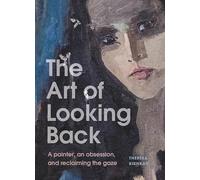 The Art of Looking Back: A painter, an obsession, and reclaiming the gaze
