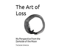 The Art of Loss: My Perspective From the Darkside of the Moon