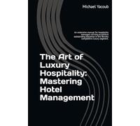The Art of Luxury Hospitality: Mastering Hotel Management