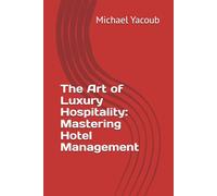 The Art of Luxury Hospitality: Mastering Hotel Management
