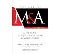 The Art of M&A, Fifth Edition: A Merger, Acquisition, and Buyout Guide