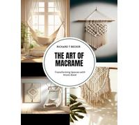 The Art of Macrame: Transforming Spaces with Knots Book