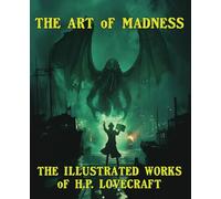 The Art of Madness: The Illustrated Works of H. P. Lovecraft