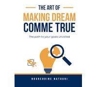 The Art of Making a Dream Come True: The Path to Your Goals Unveiled