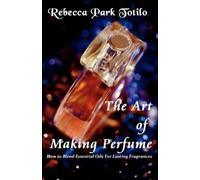 The Art of Making Perfume (Tascabile)