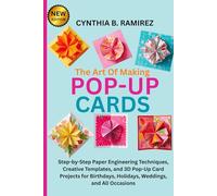 THE ART OF MAKING POP-UP CARDS: Step-by-Step Paper Engineering Techniques, Creative Templates, and 3D Pop-Up Card Projects for Birthdays, Holidays, Weddings, and All Occasions