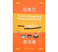 The Art of Making Tea and Crafting a Samurai Sword: A Guide to Living with Precision and Purpose