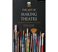The Art of Making Theatre: An Arsenal of Dreams in 12 Scenes