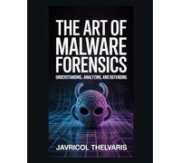 The Art of Malware Forensics: Understanding, Analyzing, and Defending