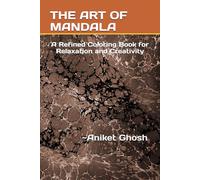 THE ART OF MANDALA: A Refined Coloring Book for Relaxation and Creativity