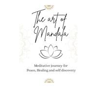The Art of Mandala: Meditative Journey for Peace, Healing and Self-discovery