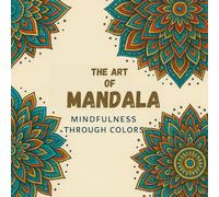 The Art of Mandala: Mindfulness Coloring Book for Adults | Relax, Relieve Stress & Inspire Creativity with Intricate Mandala Designs