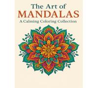 The Art of Mandalas: A Calming Coloring Collection