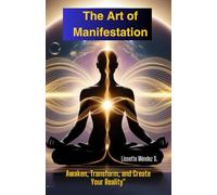 "The Art of Manifestation: Awaken, Transform, and Create Your Reality": Discover the key to aligning your vibration, unlocking your inner power, and attracting the life you deserve.