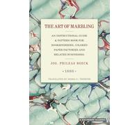 The Art of Marbling: An instructional guide & pattern book for bookbinderies, colored paper factories and related businesses.