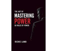 The Art of Mastering Power: 50 Rules of Power