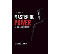 The Art of Mastering Power: 50 Rules of Power