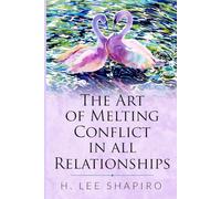 The Art of Melting Conflict in all Relationships