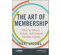 The Art of Membership: How to Attract, Retain, and Cement Member Loyalty