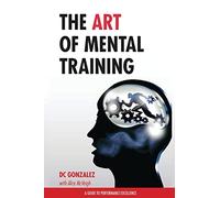 DC Gonzalez The Art of Mental Training (Tascabile)