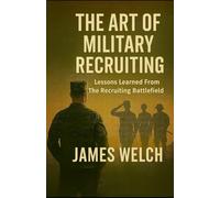 The Art of Military Recruiting: Lessons Learned From The Recruiting Battlefield