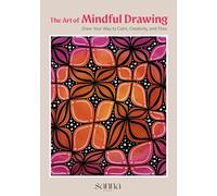 The Art of Mindful Drawing: Draw Your Way to Calm, Creativity, and Flow