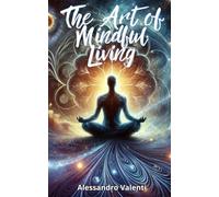 The Art of Mindful Living: Discover the Power of Mindfulness