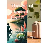 The Art of Mindful Living: Science-Backed Practices for Inner Balance
