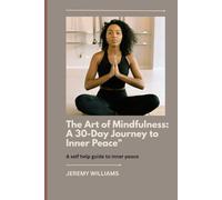 The Art of Mindfulness: A 30-day Journey to inner Peace
