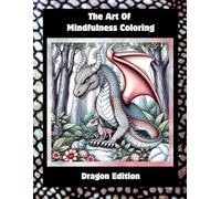 The Art Of Mindfulness Coloring: Dragon Edition