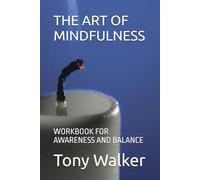 THE ART OF MINDFULNESS: WORKBOOK FOR AWARENESS AND BALANCE
