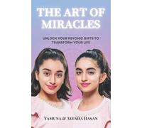 The Art Of Miracles: Unlock Your Psychic Gifts To Transform Your Life