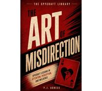 The Art of Misdirection: Spycraft Lessons in Attention, Perception, and Influence