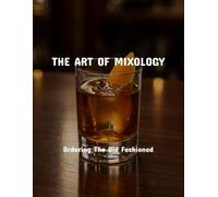 The Art Of Mixology: Ordering The Old Fashioned