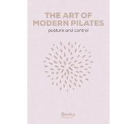 The Art of Modern Pilates: Gentle Strength for Better Posture, Control, and Grace - A Beginner's Guide to Mat Pilates at Home