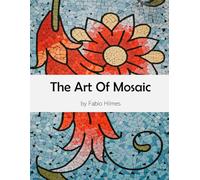 The Art of Mosaic: A Visual Journey Through Time and Culture, A Stunning Coffee Table Book, An Ideal Gift for Art Lovers and History Enthusiasts.