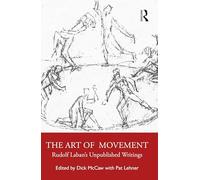 The Art of Movement: Rudolf Laban’s Unpublished Writings