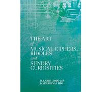 The Art of Musical Ciphers, Riddles and Sundry Curiosities