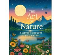 The Art of Nature: A Coloring Book for Peaceful Minds - Relaxation & Stress Relief Coloring Book for Adults with Meditative Patterns