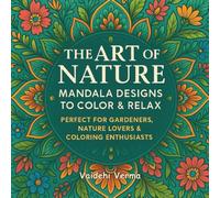 The Art of Nature: Mandala Designs to Color & Relax: Perfect for Gardeners, Nature Lovers & Coloring Enthusiasts