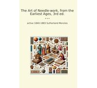 The Art of Needle-work, from the Earliest Ages, 3rd ed.