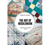 The Art of Needlework: A Quilters Handbook Book