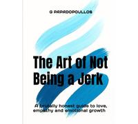 The Art of Not Being a Jerk: A brutally honest guide to love, empathy and emotional growth.