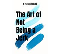 The Art of Not Being a Jerk: A brutally honest guide to love, empathy and emotional growth.