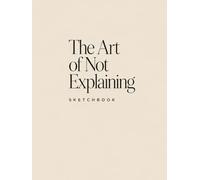 The Art of Not Explaining: Sketchbook