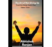 The Art of Not Giving Up: Trust the Delay: God’s Plan Takes Time